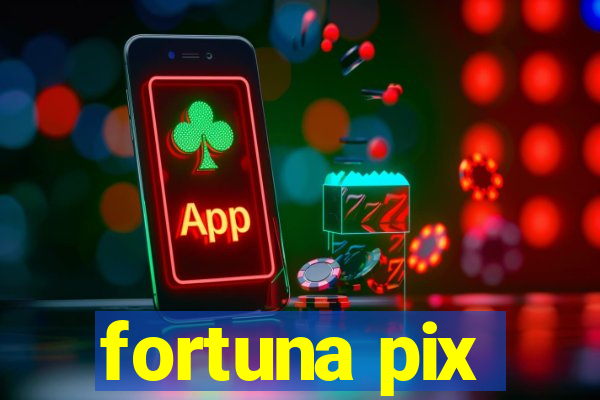 fortuna pix