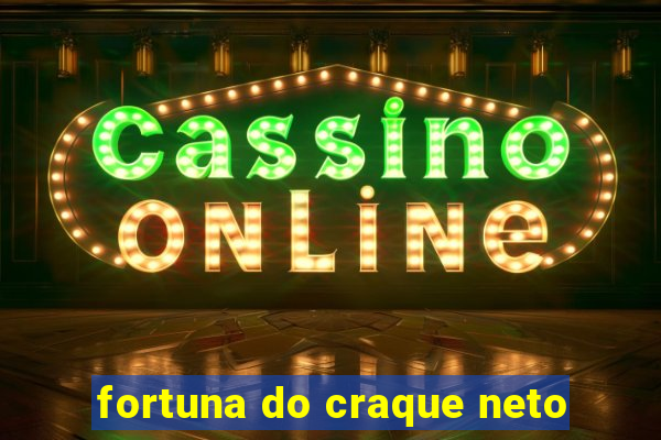 fortuna do craque neto