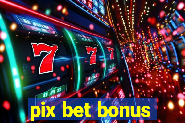 pix bet bonus