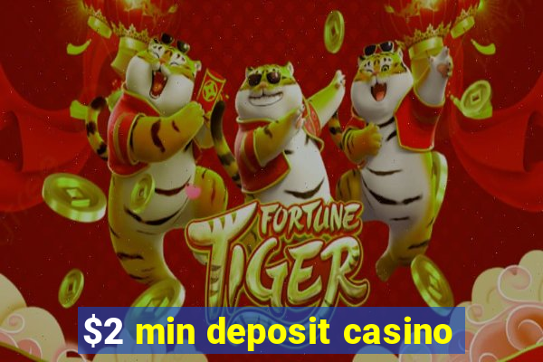 $2 min deposit casino