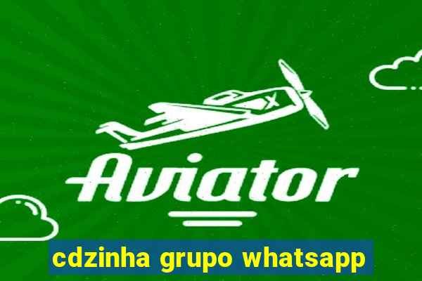 cdzinha grupo whatsapp