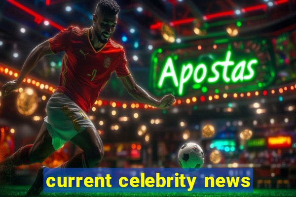 current celebrity news