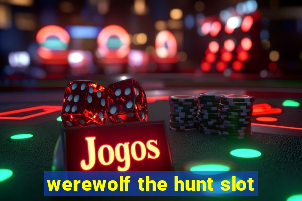 werewolf the hunt slot