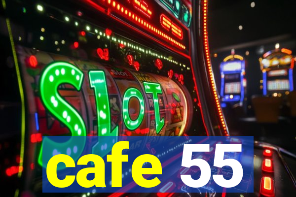 cafe 55