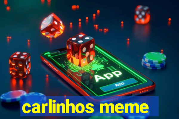 carlinhos meme