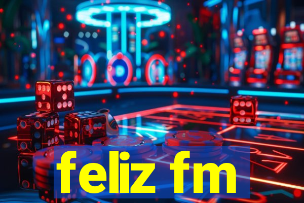 feliz fm