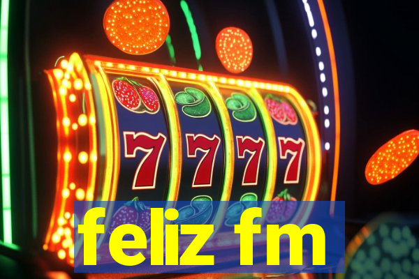 feliz fm