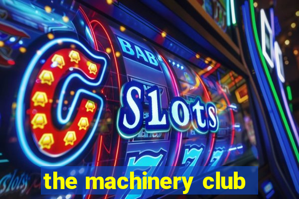 the machinery club