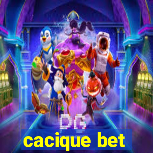 cacique bet