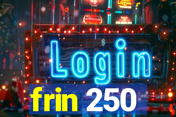 frin 250