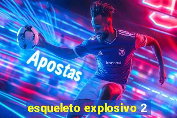 esqueleto explosivo 2