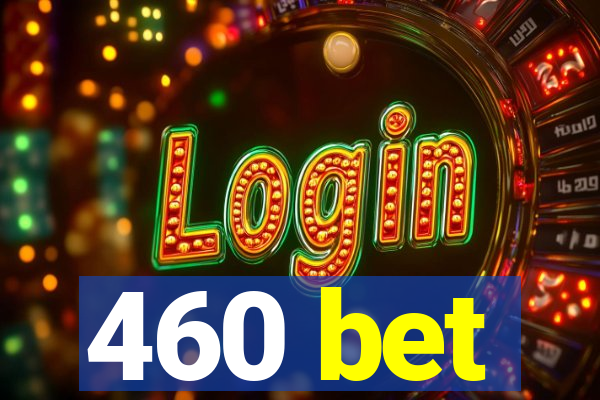 460 bet