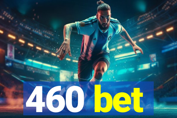 460 bet