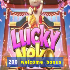 200 welcome bonus online casino