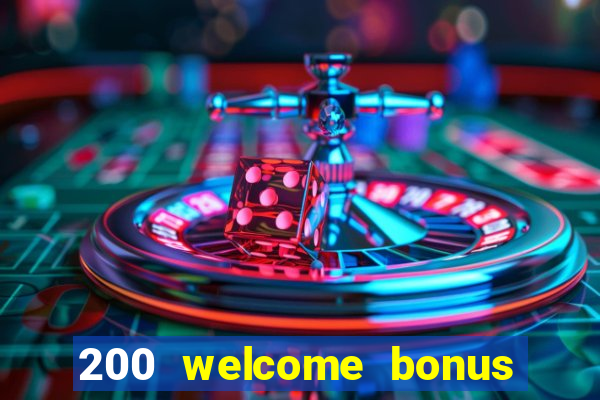 200 welcome bonus online casino