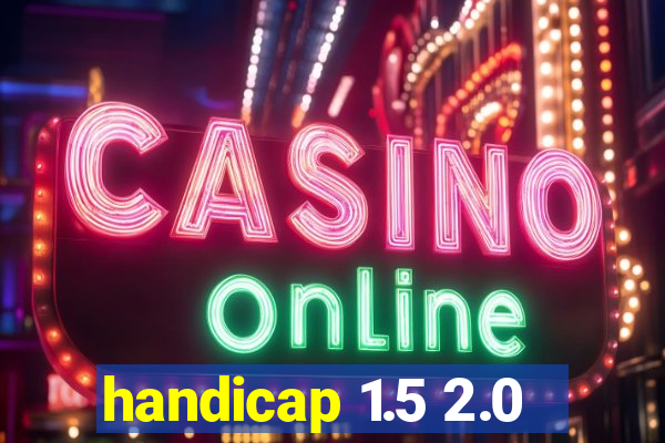 handicap 1.5 2.0