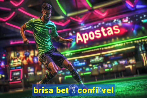 brisa bet 茅 confi谩vel