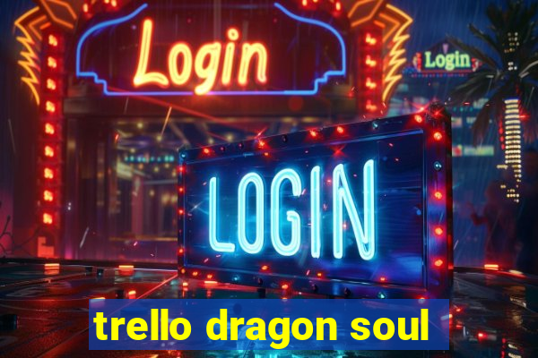 trello dragon soul