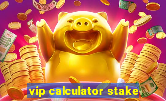 vip calculator stake