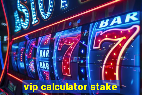 vip calculator stake