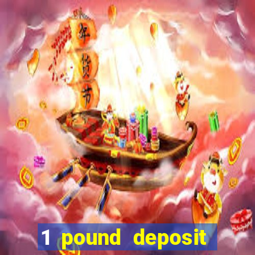 1 pound deposit bonus casino