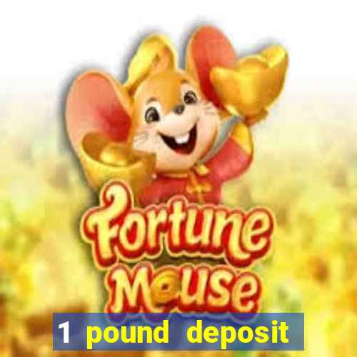 1 pound deposit bonus casino