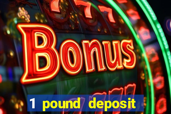 1 pound deposit bonus casino