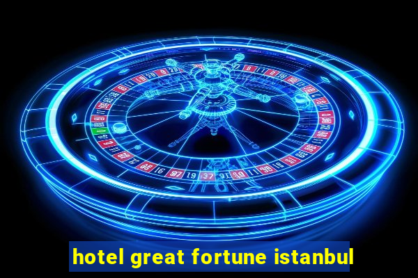 hotel great fortune istanbul