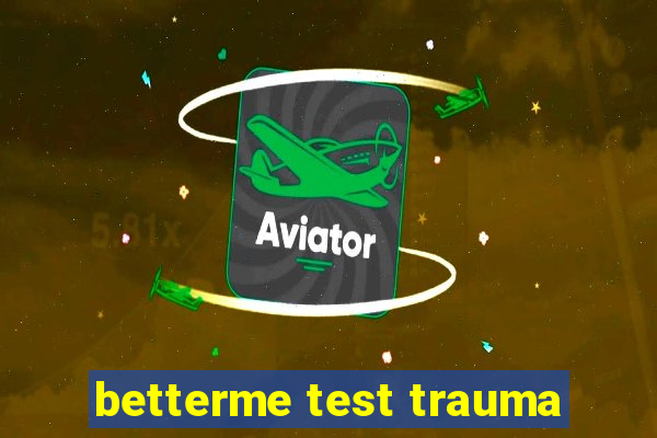 betterme test trauma