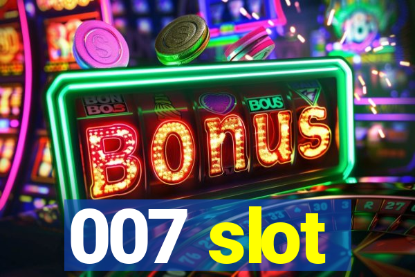 007 slot