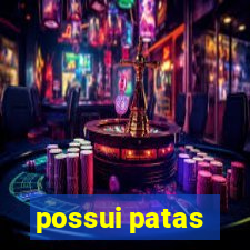 possui patas