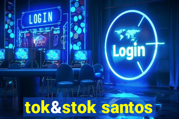 tok&stok santos