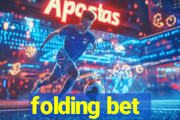 folding bet