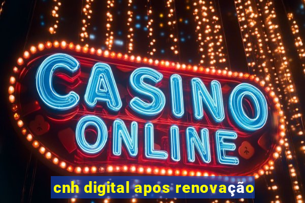 cnh digital apos renovação