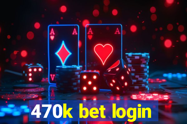 470k bet login