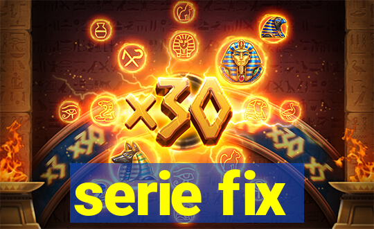 serie fix