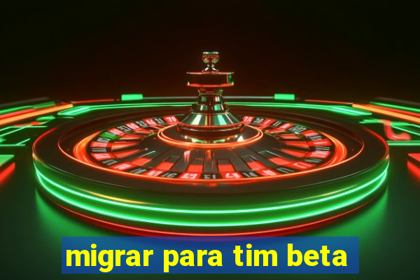 migrar para tim beta