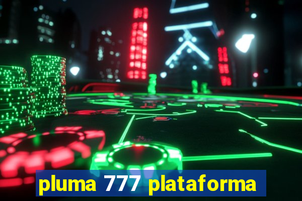 pluma 777 plataforma