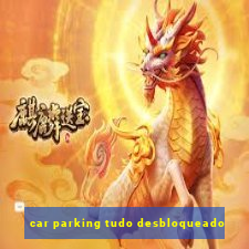 car parking tudo desbloqueado