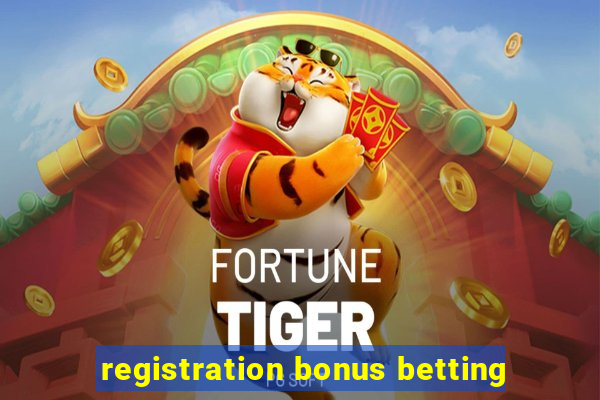 registration bonus betting