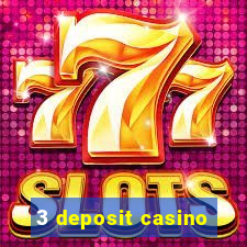 3 deposit casino