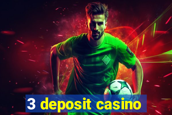 3 deposit casino