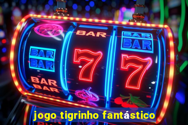 jogo tigrinho fantástico