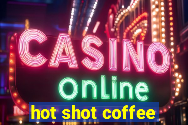 hot shot coffee