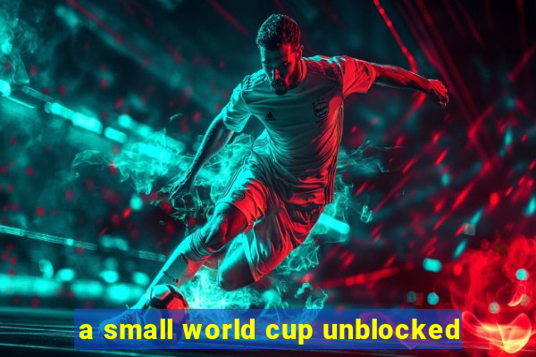 a small world cup unblocked