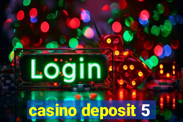 casino deposit 5