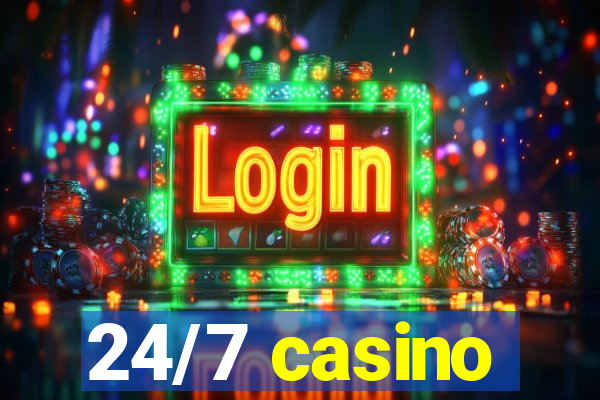 24/7 casino