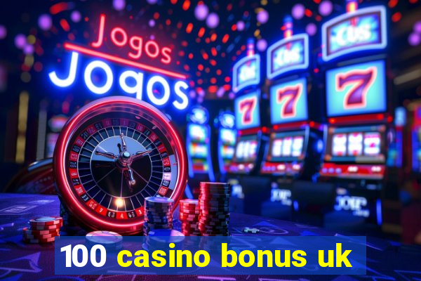 100 casino bonus uk