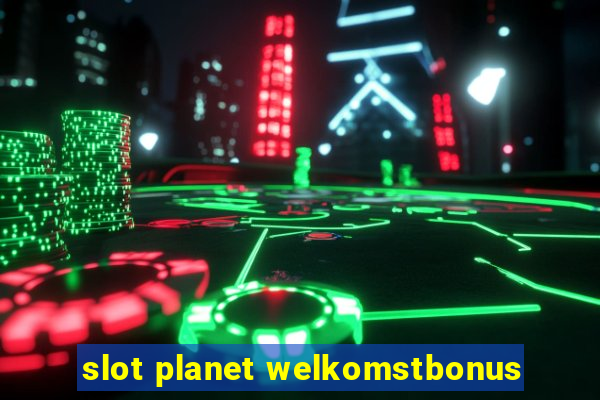 slot planet welkomstbonus