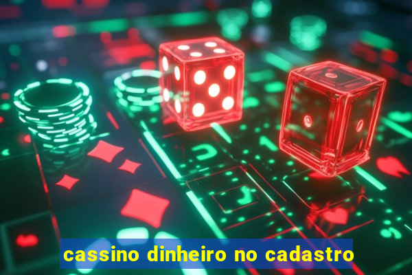 cassino dinheiro no cadastro